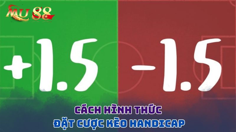 Cách hình thức đặt cược kèo Handicap