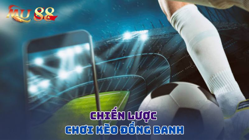 Chiến lược chơi kèo đồng banh