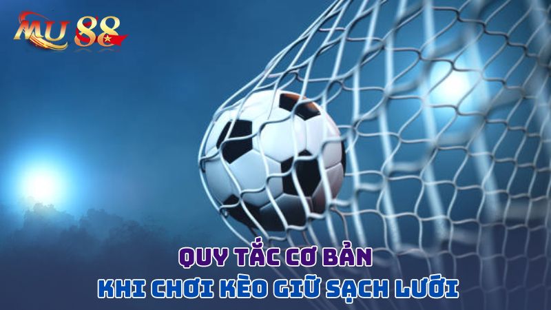 Quy tắc cơ bản khi chơi kèo giữ sạch lưới